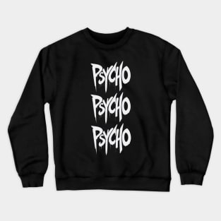 Psycho Psycho Psycho Crewneck Sweatshirt